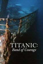 Watch Titanic: Band of Courage Watch123movies