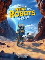 Watch Where the Robots Grow Watch123movies