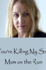 Watch You're Killing My Son - The Mum Who Went on the Run Watch123movies
