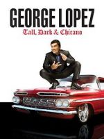 Watch George Lopez: Tall, Dark & Chicano Watch123movies