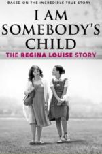 Watch I Am Somebody\'s Child: The Regina Louise Story Watch123movies