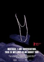 Watch Mother, I Am Suffocating. This Is My Last Film About You. Watch123movies