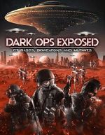 Watch Dark Ops Exposed: ET Bases, Bioweapons and Mutants Watch123movies