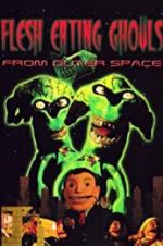 Watch Flesh Eating Ghouls from Outer Space Watch123movies
