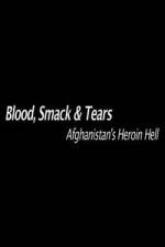 Watch Blood, Smack & Tears: Afghanistan's Heroin Hell Watch123movies