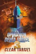 Watch Operation Delta Force 3 Clear Target Watch123movies
