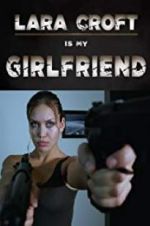 Watch Lara Croft Is My Girlfriend Watch123movies