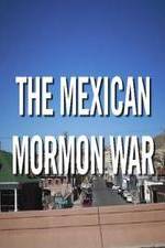 Watch The Mexican Mormon War Watch123movies