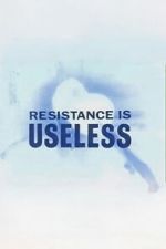 Watch Resistance is Useless Watch123movies