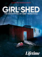 Watch Girl in the Shed: The Kidnapping of Abby Hernandez Watch123movies