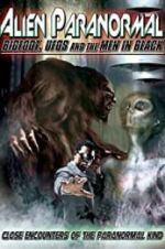Watch Alien Paranormal: Bigfoot, UFOs and the Men in Black Watch123movies