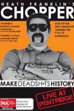 Watch Heath Franklins: Chopper Make Deadshits History - Live at  Pentridge Watch123movies