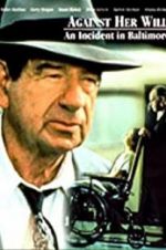 Watch Against Her Will: An Incident in Baltimore Watch123movies