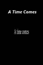 Watch A Time Comes Watch123movies