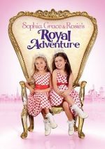 Watch Sophia Grace & Rosie\'s Royal Adventure Watch123movies