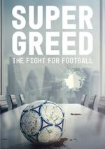 Watch Super Greed: The Fight for Football Watch123movies