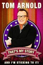 Watch Tom Arnold: That\'s My Story and I\'m Sticking to it Watch123movies