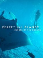 Watch Perpetual Planet: Heroes of the Oceans Watch123movies