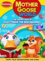 Watch Mother Goose World: The Adventures of Chatterer the Red Squirrel Watch123movies