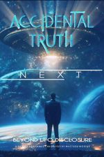 Watch Accidental Truth: Next - Beyond UFO Disclosure Watch123movies