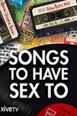 Watch Songs to Have Sex To Watch123movies