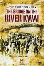 Watch The True Story of the Bridge on the River Kwai Watch123movies