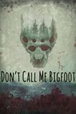 Watch Don\'t Call Me Bigfoot Watch123movies