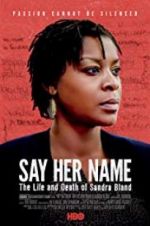 Watch Say Her Name: The Life and Death of Sandra Bland Watch123movies