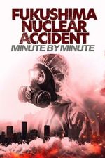 Watch Fukushima Nuclear Accident - Minute by minute Watch123movies