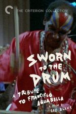 Watch Sworn to the Drum: A Tribute to Francisco Aguabella Watch123movies
