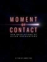 Watch Moment of Contact: New Revelations of Alien Encounters Watch123movies