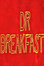 Watch Dr Breakfast Watch123movies