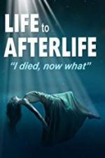 Watch Life to AfterLife: I Died, Now What Watch123movies