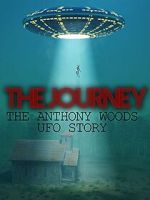 Watch The Journey: The Anthony Woods UFO Encounter Watch123movies