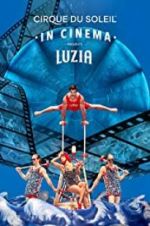 Watch Cirque du Soleil: Luzia Watch123movies