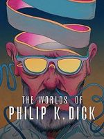 Watch The Worlds of Philip K. Dick Watch123movies
