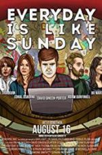 Watch Everyday Is Like Sunday Watch123movies