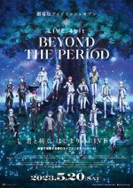 Watch IDOLiSH7 Movie: LIVE 4bit - BEYOND THE PERiOD Watch123movies