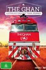 Watch The Ghan: Australia\'s Greatest Train Journey Watch123movies