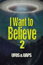 Watch I Want to Believe 2: UFOS and UAPS Watch123movies