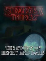Watch Stranger Things: The Story of Henry and Dale Watch123movies