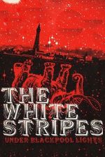 Watch The White Stripes: Under Blackpool Lights Watch123movies