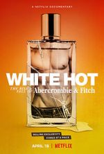 Watch White Hot: The Rise & Fall of Abercrombie & Fitch Watch123movies