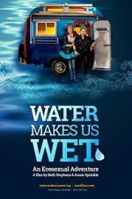 Watch Water Makes Us Wet: An Ecosexual Adventure Watch123movies