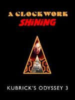 Watch A Clockwork Shining: Kubrick\'s Odyssey 3 Watch123movies