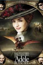 Watch The Extraordinary Adventures of Adèle Blanc-Sec Watch123movies