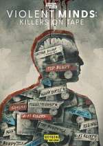 Watch Violent Minds: Killers on Tape Watch123movies