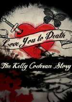Watch Love You to Death: The Kelly Cochran Story Watch123movies