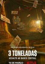 Watch 3 Tonelada$: Assalto ao Banco Central Watch123movies