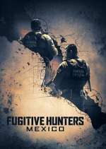 Watch Fugitive Hunters Mexico Watch123movies